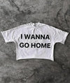 I Wanna Go HomeY2K Streetwear Letter Print Graphic T-Shirt Short Sleeve