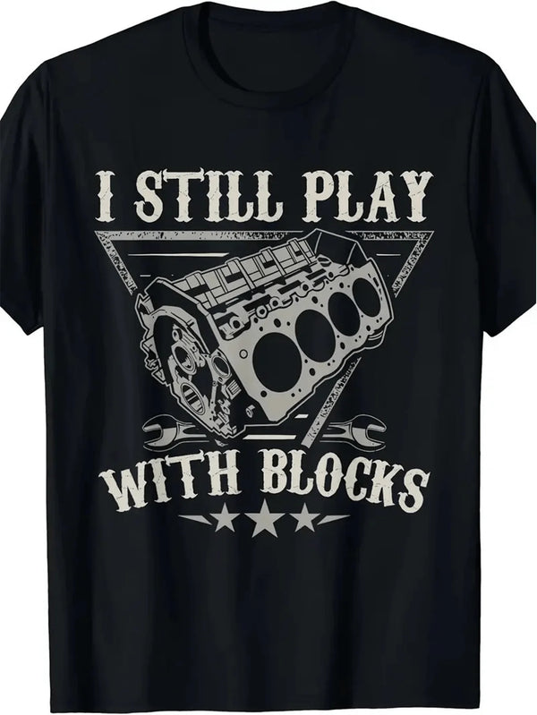 I Still Play with Blocks Car Tshirt Men Mechanic Gift Graphic Tee