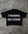 I Wanna Go HomeY2K Streetwear Letter Print Graphic T-Shirt Short Sleeve