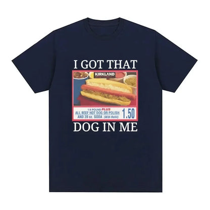 I Got That Dog in Me Costco Graphic T Shirt Funny Kirkland Hot Dog Meme