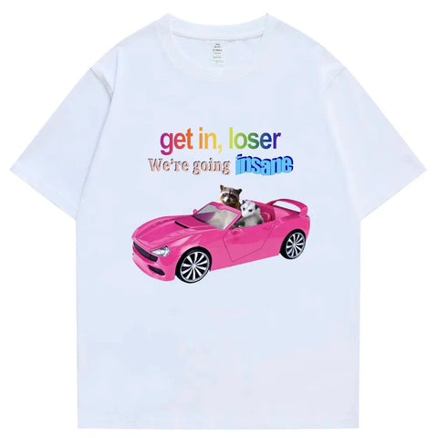 Get In Loser We're Going Insane Funny T-shirt Animal Raccoon Possum Meme Women