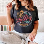 Women 'Have The Day You Deserve' Skeleton Tee Inspirational Cotton Graphic T-Shirt