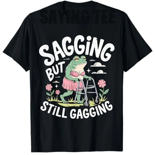 Sagging But Still Gagging Funny Frog Meme T-Shirt Sarcastic Saying