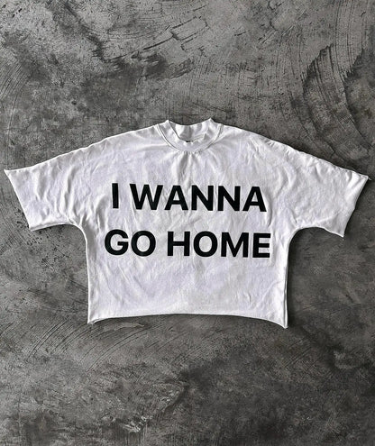I Wanna Go HomeY2K Streetwear Letter Print Graphic T-Shirt Short Sleeve