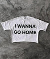 I Wanna Go HomeY2K Streetwear Letter Print Graphic T-Shirt Short Sleeve