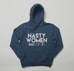 Nasty Women Make History Hoodies