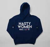 Nasty Women Make History Hoodies